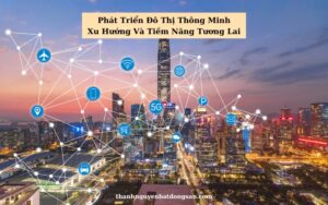 Phát Triển Đô Thị Thông Minh Xu Hướng Và Tiềm Năng Tương Lai