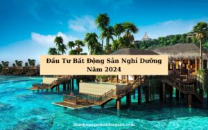 đầu tư bất động sản nghỉ dưỡng