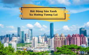 bất động sản xanh xu hướng tương lai