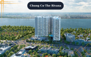 Chung Cư The Rivana Có Gì Nổi Bậc