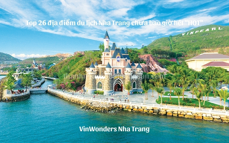 Top 26 địa điểm du lịch Nha Trang chưa bao giờ hết hot