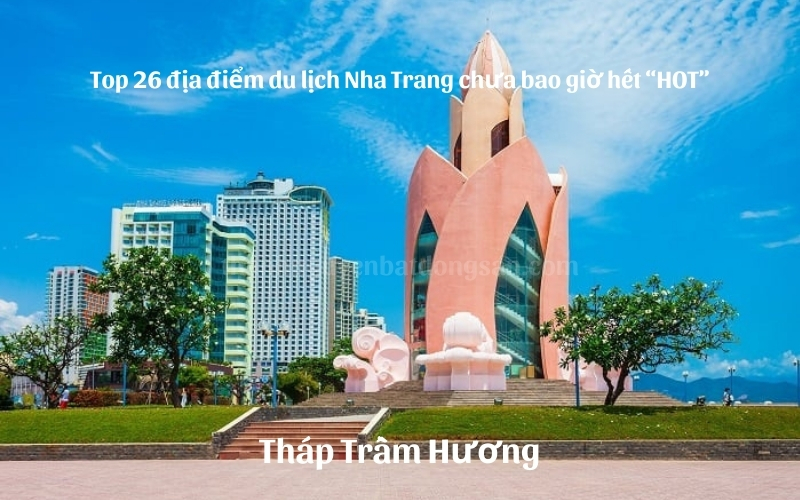 Top 26 địa điểm du lịch Nha Trang chưa bao giờ hết hot